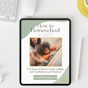 How to Homeschool in 2025: A 5-Step Quickstart Guide to Begin with Confidence and Freedom
